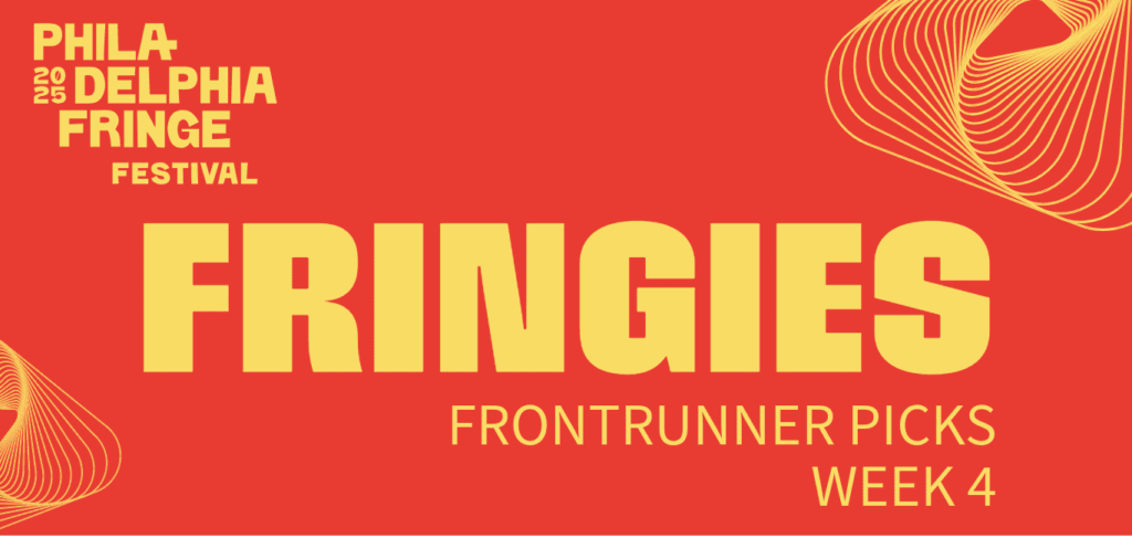 2025 Philadelphia Fringe Festival: FRINGIES