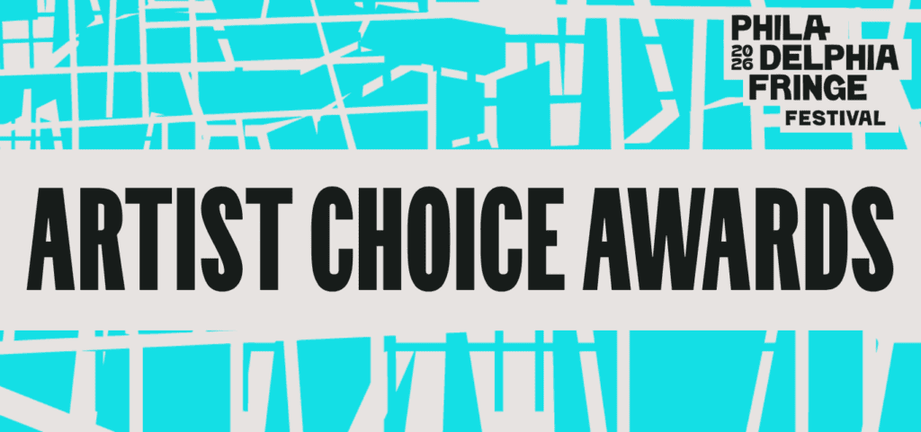 2026 Philly Fringe Festival <br> Artist Choice Award
