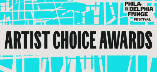 2026 Philly Fringe Festival <br> Artist Choice Award